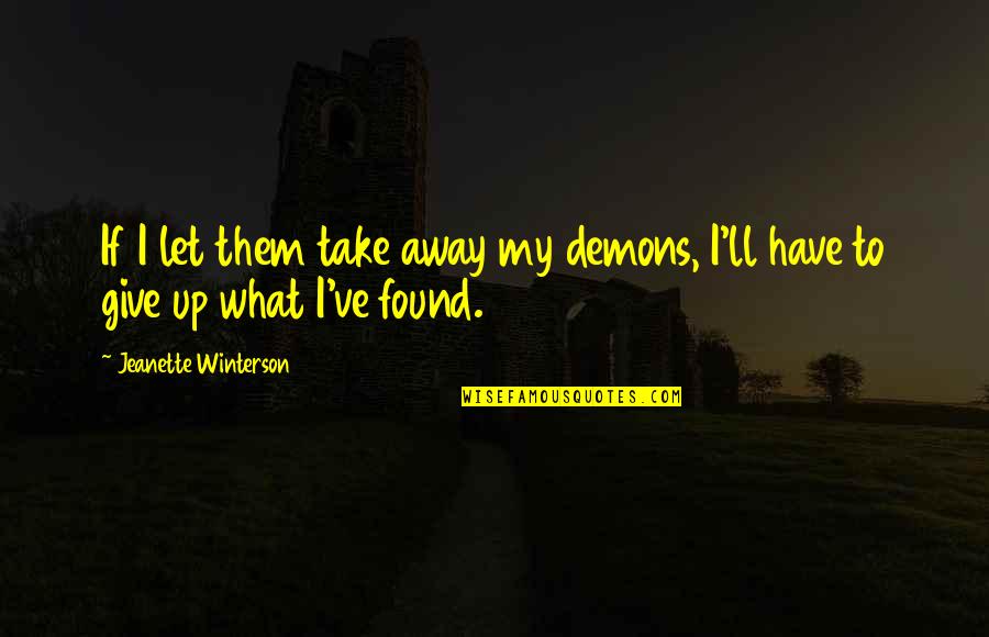 Caylah Fischer Quotes By Jeanette Winterson: If I let them take away my demons,