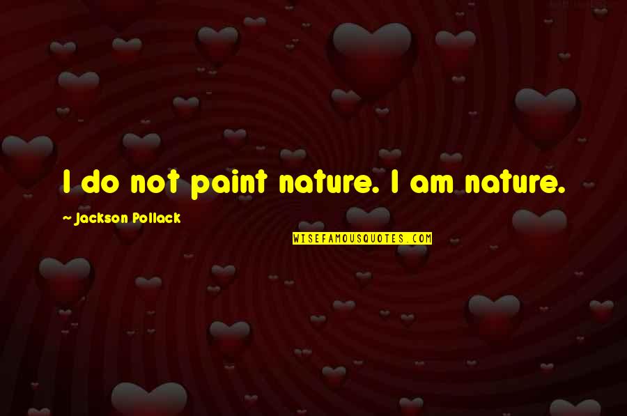 Cazares Defensive Driving School Quotes By Jackson Pollack: I do not paint nature. I am nature.