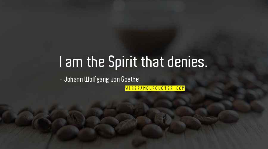 Cazimir Advokaten Quotes By Johann Wolfgang Von Goethe: I am the Spirit that denies.