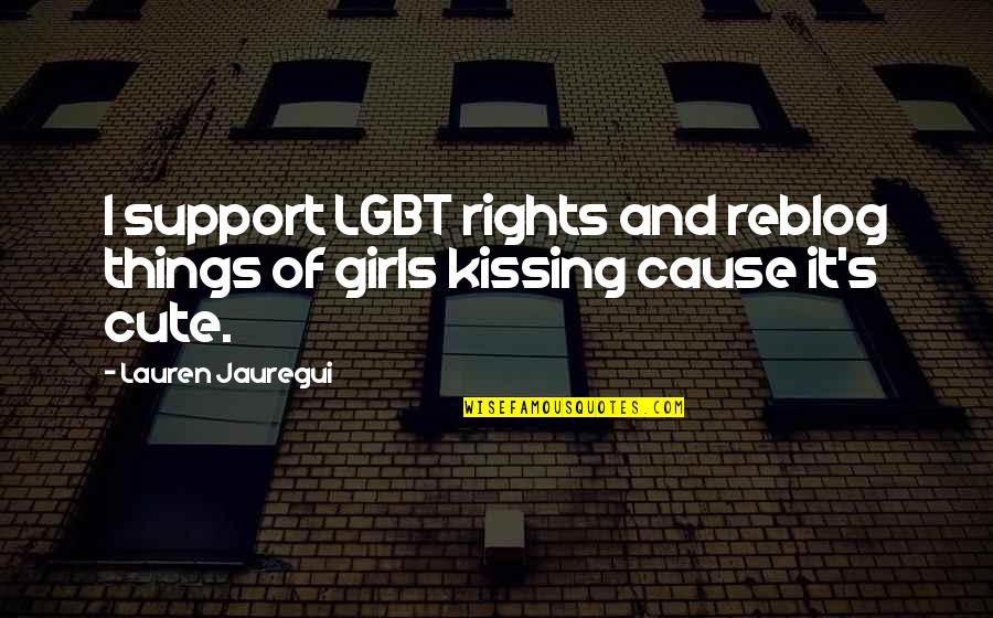 Cbhs Oshc Quote Quotes By Lauren Jauregui: I support LGBT rights and reblog things of