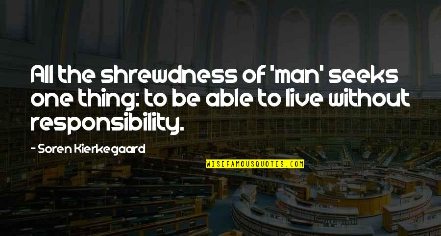 Cbsa Quotes By Soren Kierkegaard: All the shrewdness of 'man' seeks one thing: