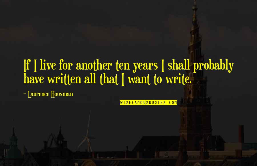 Cdn Option Quotes By Laurence Housman: If I live for another ten years I