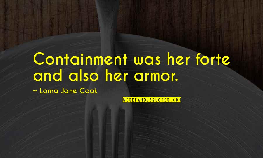 Ceair Quotes By Lorna Jane Cook: Containment was her forte and also her armor.