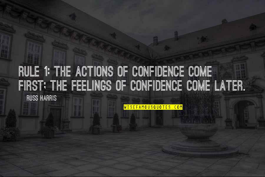 Ceair Quotes By Russ Harris: Rule 1: The actions of confidence come first;