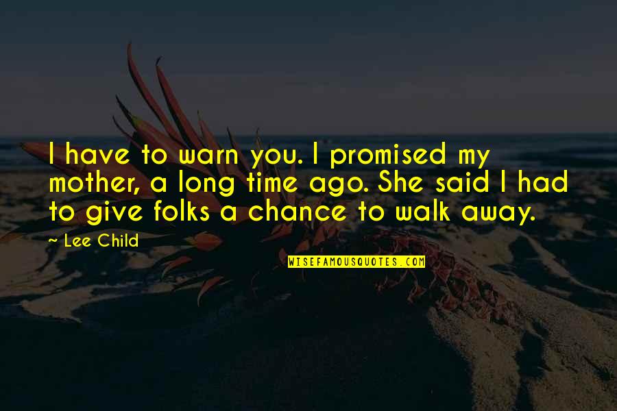 Ceasd Child Quotes By Lee Child: I have to warn you. I promised my