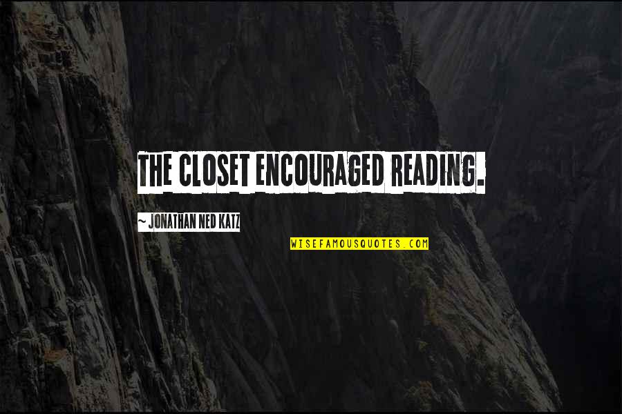 Ceasurile Solar Quotes By Jonathan Ned Katz: The closet encouraged reading.