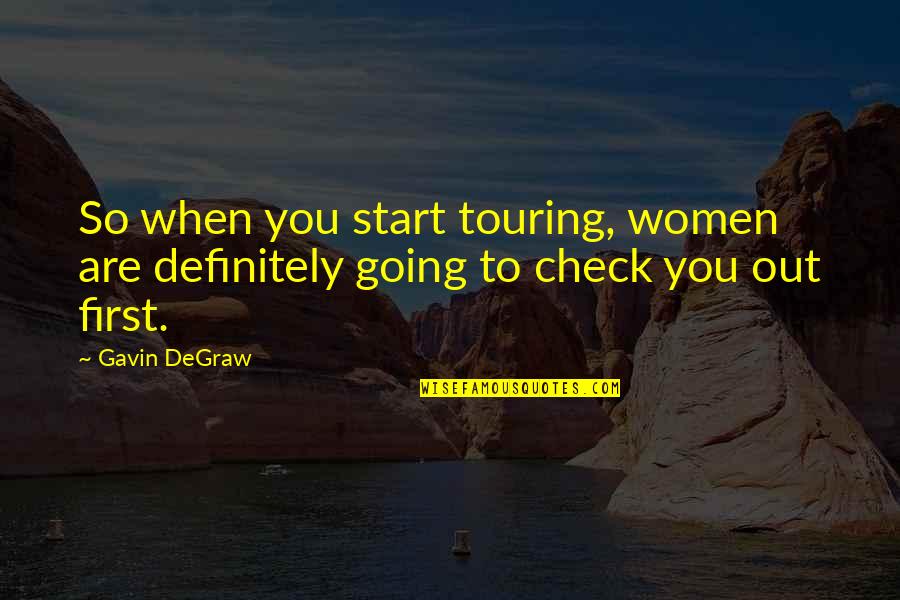 Cecchetti Arm Quotes By Gavin DeGraw: So when you start touring, women are definitely