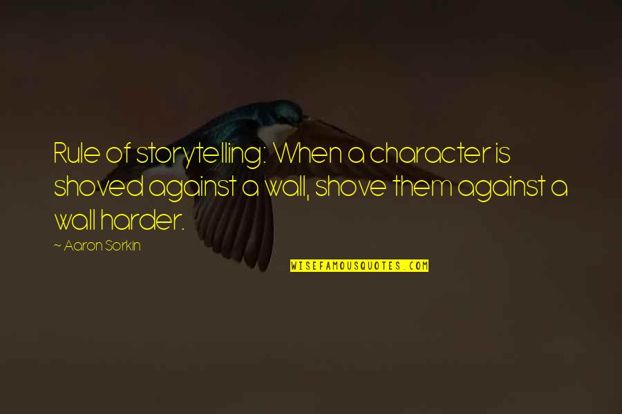 Cedolino Online Quotes By Aaron Sorkin: Rule of storytelling: When a character is shoved