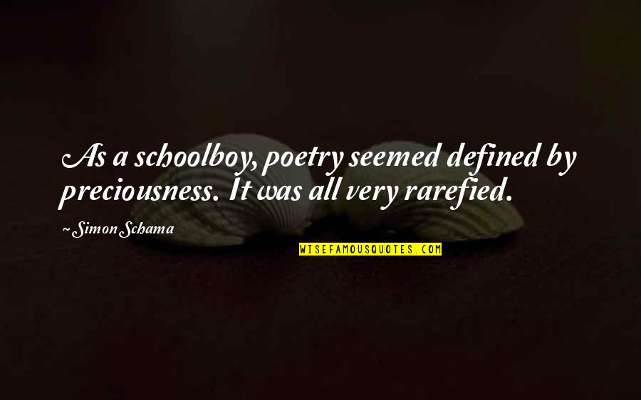 Cedolino Online Quotes By Simon Schama: As a schoolboy, poetry seemed defined by preciousness.