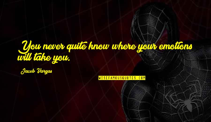 Cedomir Cupic Quotes By Jacob Vargas: You never quite know where your emotions will