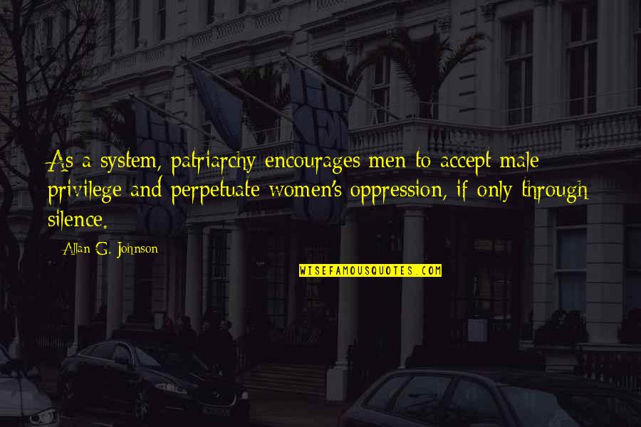 Cehennemden Ka Is Quotes By Allan G. Johnson: As a system, patriarchy encourages men to accept