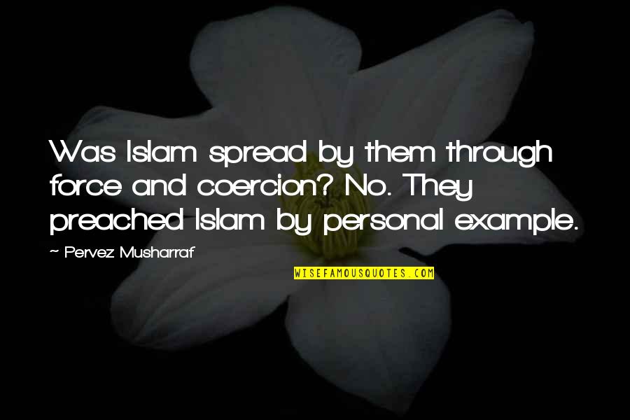 Cekette Quotes By Pervez Musharraf: Was Islam spread by them through force and