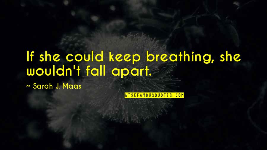 Celaena Sardothien Quotes By Sarah J. Maas: If she could keep breathing, she wouldn't fall