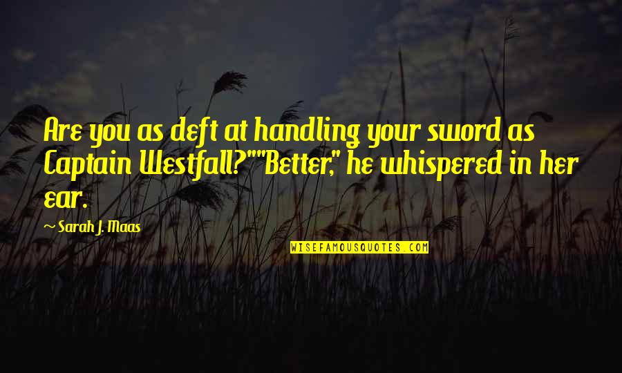 Celaena Sardothien Quotes By Sarah J. Maas: Are you as deft at handling your sword