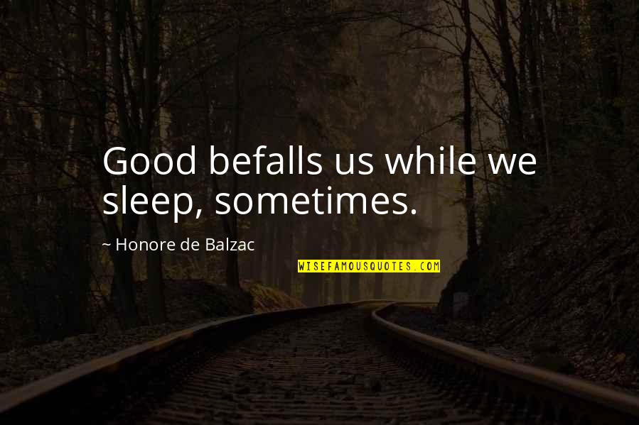 Celebrate Birthday Alone Quotes By Honore De Balzac: Good befalls us while we sleep, sometimes.