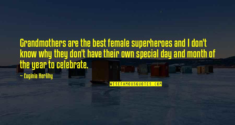 Celebrate Love Quotes By Euginia Herlihy: Grandmothers are the best female superheroes and I