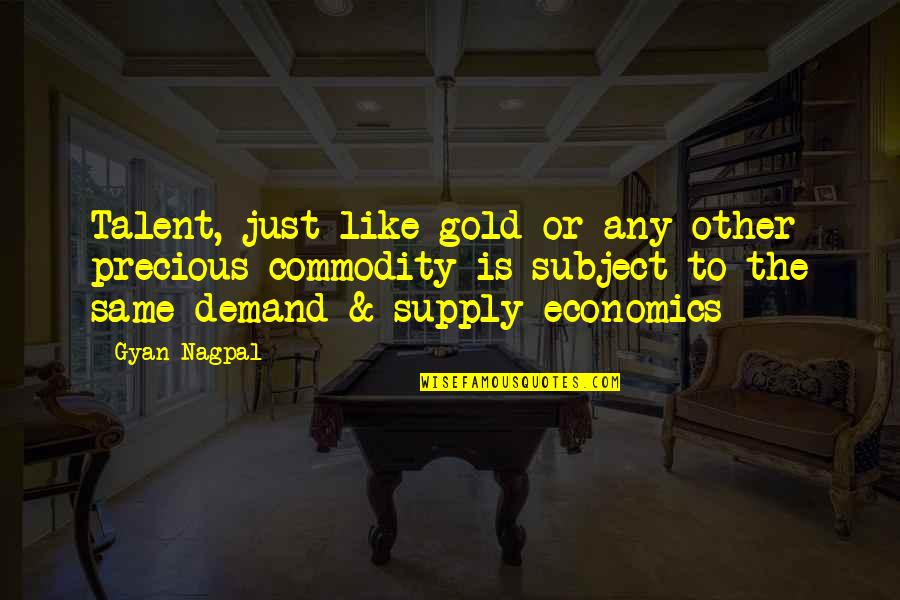 Celebrate Our Diversity Quotes By Gyan Nagpal: Talent, just like gold or any other precious