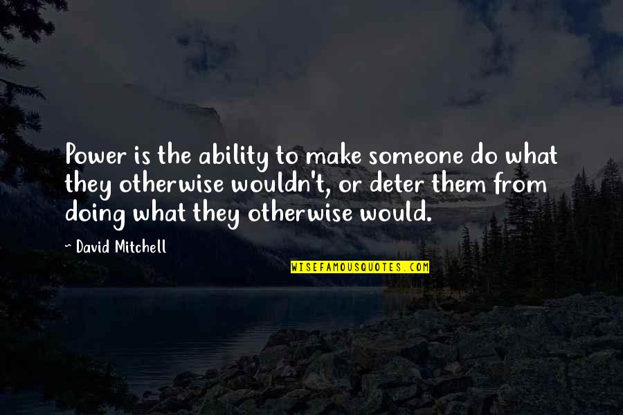 Celebrate Successes Quotes By David Mitchell: Power is the ability to make someone do