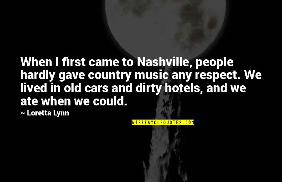 Celebrating Monthsary Ldr Quotes By Loretta Lynn: When I first came to Nashville, people hardly