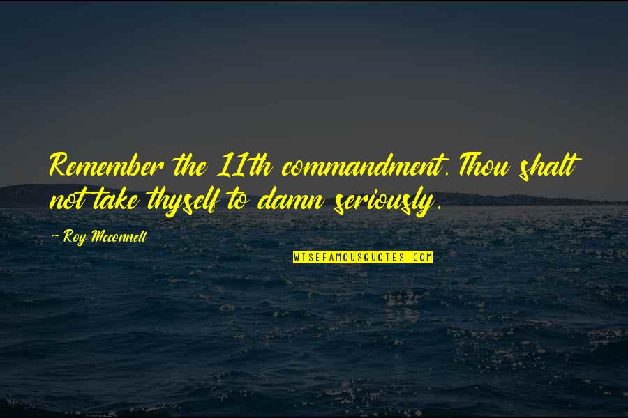 Celebrating Others Quote Quotes By Roy Mcconnell: Remember the 11th commandment. Thou shalt not take