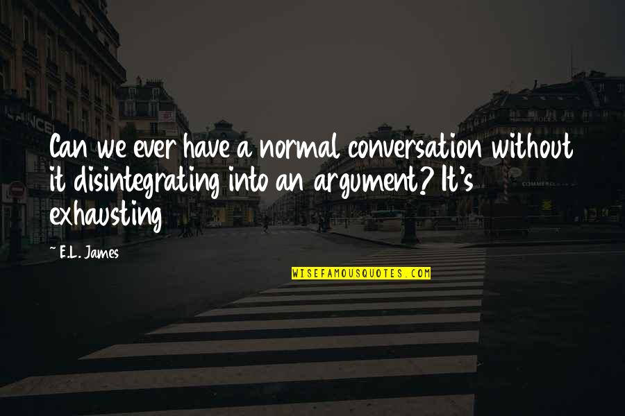 Celebrating Special Day Quotes By E.L. James: Can we ever have a normal conversation without