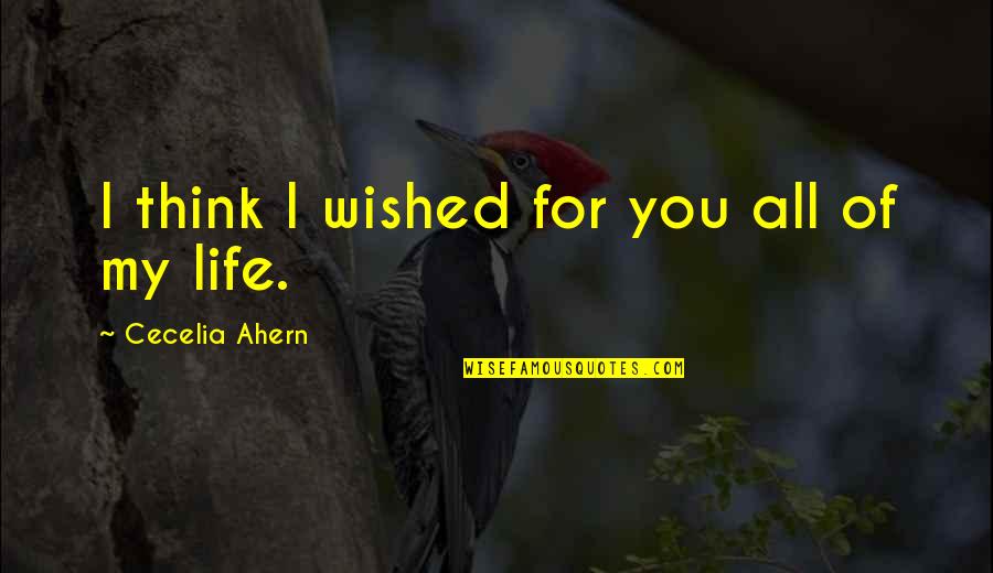 Celebrity Bio Quotes By Cecelia Ahern: I think I wished for you all of