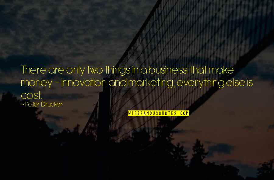 Celestial Body Quotes By Peter Drucker: There are only two things in a business