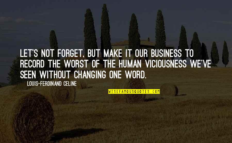 Celine Ferdinand Quotes By Louis-Ferdinand Celine: Let's not forget, but make it our business