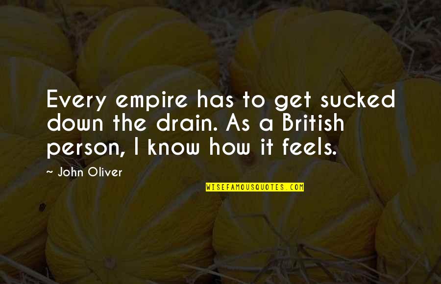 Celisa Calacal Quotes By John Oliver: Every empire has to get sucked down the