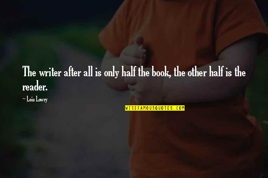 Cell Def Quotes By Lois Lowry: The writer after all is only half the