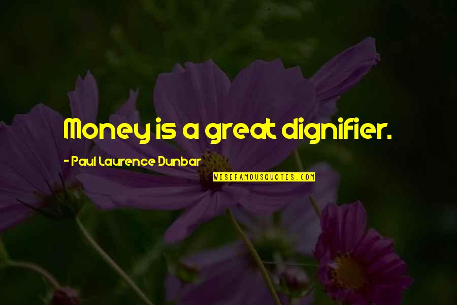 Cell Phones Quotes Quotes By Paul Laurence Dunbar: Money is a great dignifier.