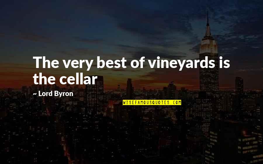 Cellar Quotes By Lord Byron: The very best of vineyards is the cellar