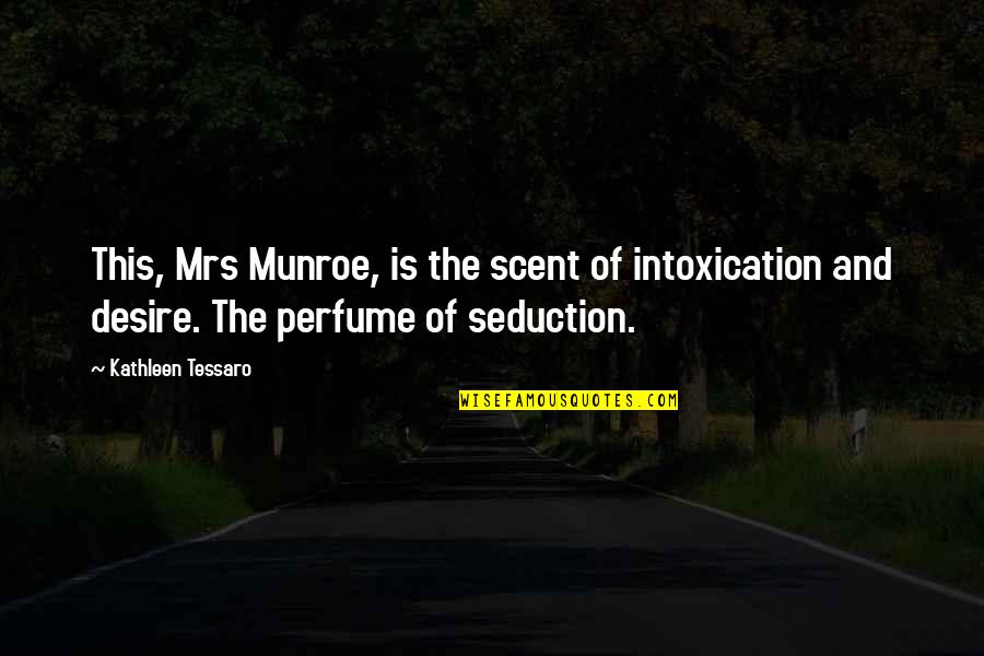 Cellerium Quotes By Kathleen Tessaro: This, Mrs Munroe, is the scent of intoxication