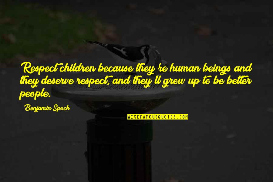 Cellules Animales Quotes By Benjamin Spock: Respect children because they're human beings and they