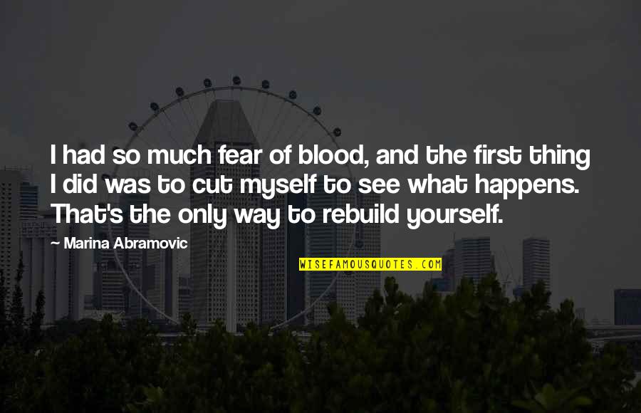 Celoso En Quotes By Marina Abramovic: I had so much fear of blood, and