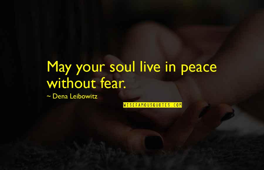 Celotti Wine Quotes By Dena Leibowitz: May your soul live in peace without fear.