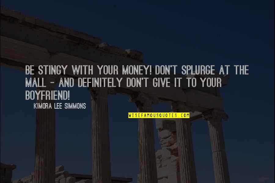 Celotti Wine Quotes By Kimora Lee Simmons: Be stingy with your money! Don't splurge at