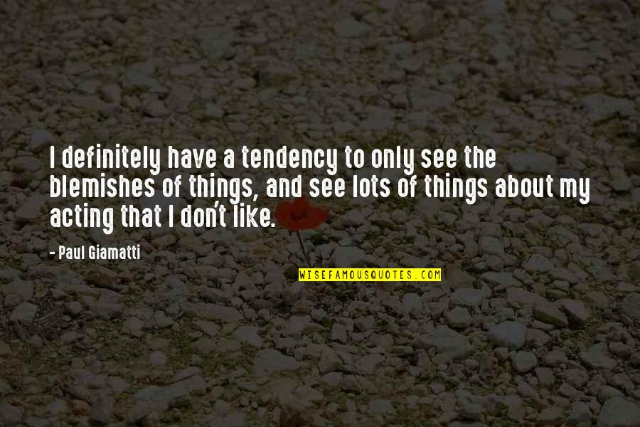 Cemetery Stones Quotes By Paul Giamatti: I definitely have a tendency to only see