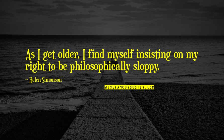 Cendana Berbau Quotes By Helen Simonson: As I get older, I find myself insisting