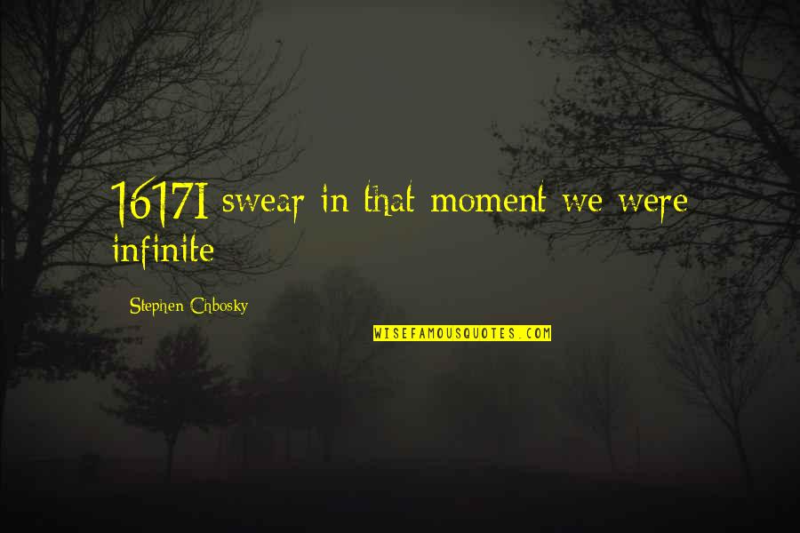 Ceneri Dictionary Quotes By Stephen Chbosky: 1617I swear in that moment we were infinite