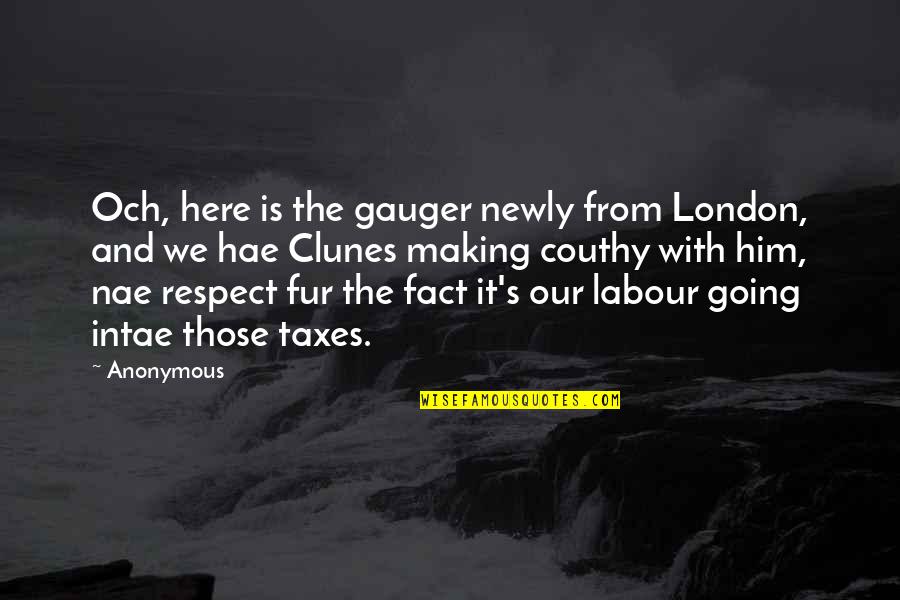 Cenobiarch Quotes By Anonymous: Och, here is the gauger newly from London,