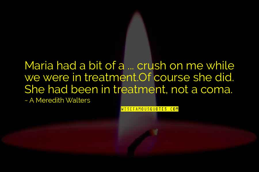 Censorship Is Dangerous Quotes By A Meredith Walters: Maria had a bit of a ... crush