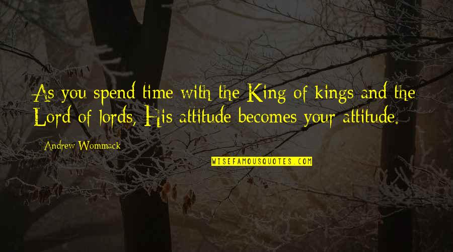Centelleantes Quotes By Andrew Wommack: As you spend time with the King of