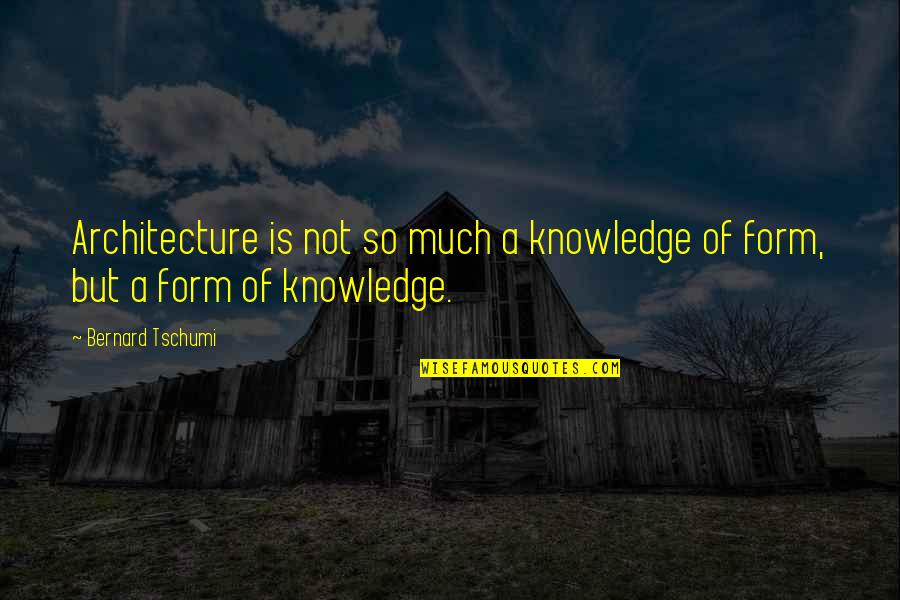 Centelleantes Quotes By Bernard Tschumi: Architecture is not so much a knowledge of