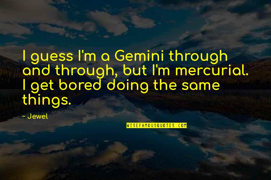Centelleantes Quotes By Jewel: I guess I'm a Gemini through and through,