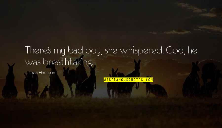 Centenera Ulecia Quotes By Thea Harrison: There's my bad boy, she whispered. God, he