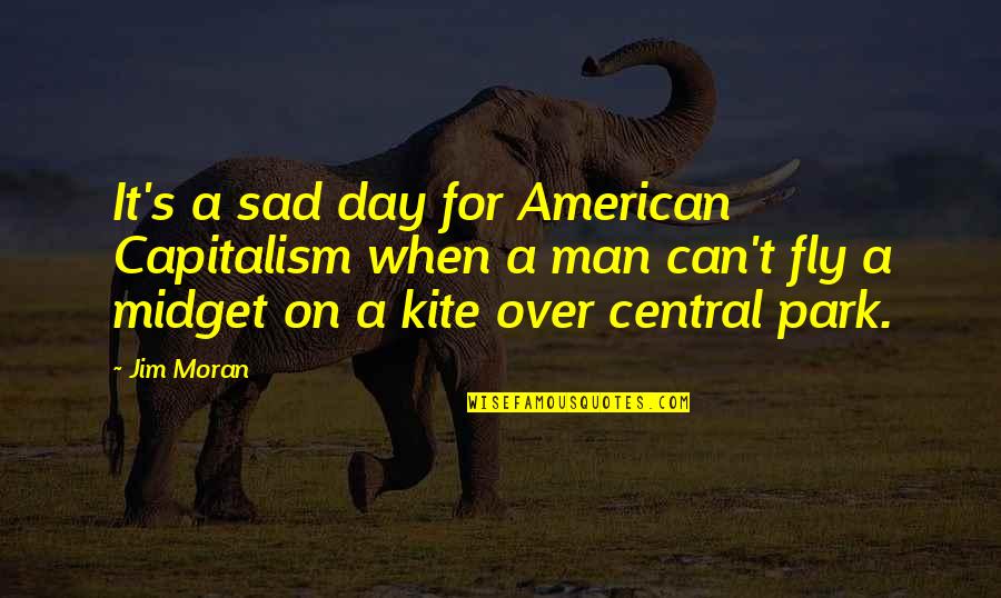 Central Park Quotes By Jim Moran: It's a sad day for American Capitalism when