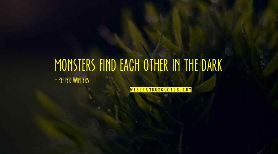 Centralist Vs Federalist Quotes By Pepper Winters: monsters find each other in the dark