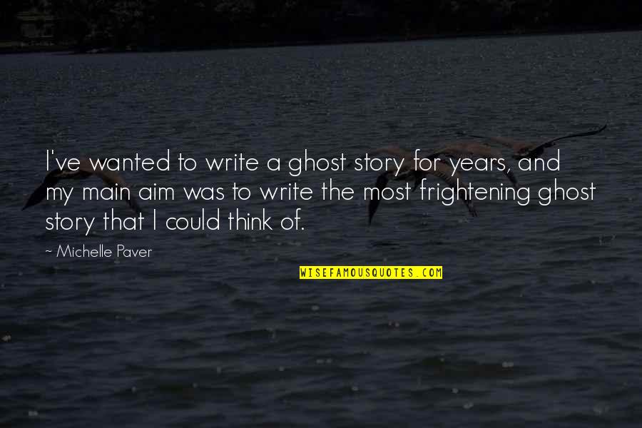 Centrillo Council Quotes By Michelle Paver: I've wanted to write a ghost story for