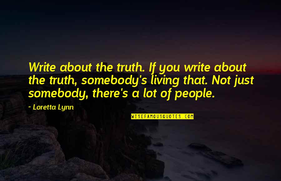 Centrism Toilet Quotes By Loretta Lynn: Write about the truth. If you write about